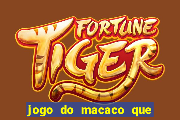 jogo do macaco que ganha dinheiro